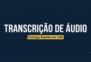 Eu vou transcrever áudio para texto em até 24h