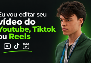 Eu vou editar seu vídeo do Youtube, Tiktok ou Reels