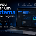 Eu vou criar um sistema para seu negócio.Qualquer negócio.
