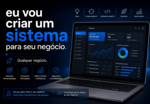 Eu vou criar um sistema para seu negócio.Qualquer negócio.