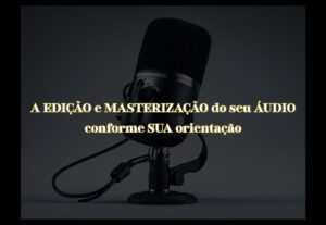 Eu vou editar o áudio do seu podcast