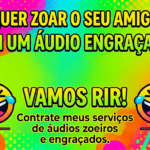 Eu vou fazer áudios engraçados para você usar como quiser.