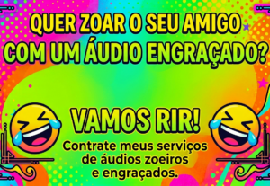 Eu vou fazer áudios engraçados para você usar como quiser.