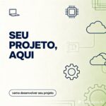 Eu vou ta ajudar a desenvolver teu projeto tech