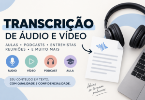 Eu vou transcrever seus áudios, vídeos, aulas e podcasts.