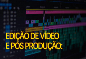Eu vou fazer uma edição de Vídeo e Pós-Produção.