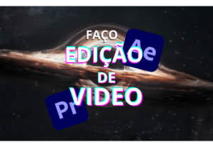 Eu vou fazer edição de video