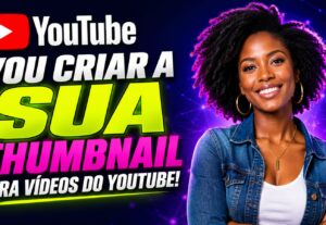 Eu vou criar a sua thumbnail para seu vídeo do youtube