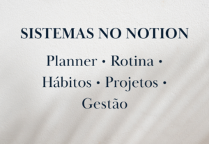 Eu vou criar um sistema de gestão personalizado no Notion