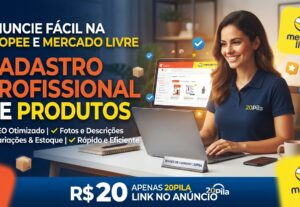 Eu vou cadastrar seus produtos na Shopee e Mercado Livre